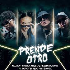Kalido Ft Mariah Angeliq, Kevin Roldan, Totoy El Frio, HIT$ MUSIC – Prende Otro